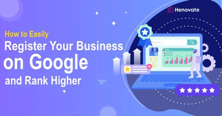 How to Easily Register Your Business on Google and Rank Higher