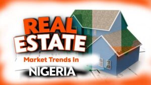 Real Estate Market Trends in Nigeria